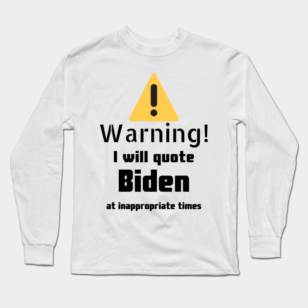 Joe Biden quotes Warning Long Sleeve T-Shirt by DennisMcCarson